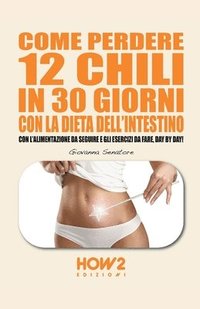 bokomslag Come Perdere 12 Chili in 30 Giorni Con La Dieta Dell'intestino