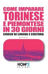 bokomslag Come Imparare Torinese E Piemontese in 30 Giorni: Corso di Lingua e Cultura