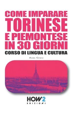 Come Imparare Torinese E Piemontese in 30 Giorni: Corso di Lingua e Cultura 1