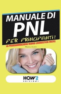 bokomslag MANUALE di PNL per Principianti!: La Programmazione Neuro Linguistica Facile