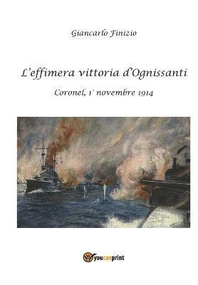 bokomslag L'effimera vittoria d'Ognissanti. Coronel, 1° novembre 1914. Una storia della prima battaglia navale della Grande Guerra