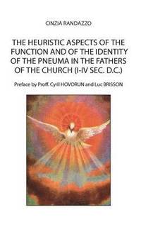 bokomslag The heuristic aspects of the function and of the identity of the pneuma in the Fathers of the church (I-IV sec. d.C.)
