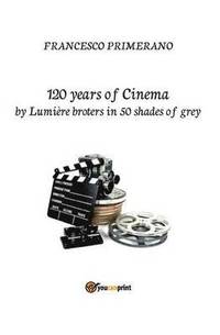 bokomslag 120 years of cinema by Lumire brothers in 50 shades of grey