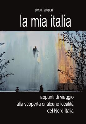 bokomslag mia Italia. Appunti di viaggio alla scoperta di alcune località del Nord Italia