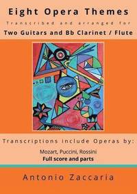 bokomslag Eight opera themes transcribed and arranged for two guitars and Bb clarinet / flute