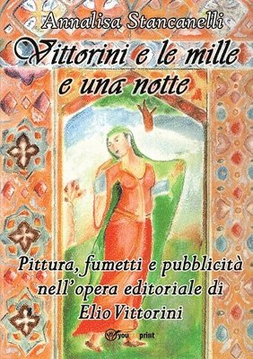 Vittorini e le mille e una notte. Pittura, fumetti e pubblicit nell'opera editoriale di Elio Vittorini 1