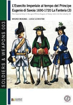 bokomslag L'esercito imperiale al tempo del Principe Eugenio di Savoia 1690-1720 - la fanteria vol. 3