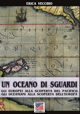 bokomslag Un oceano di sguardi: Gli europei alla scoperta del Pacifico, gli oceaniani alla scoperta dell'Europa