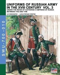 bokomslag Uniforms of Russian army in the XVIII century Vol. 3: Under the reign of Catherine II Empress of Russia between 1762 and 1796