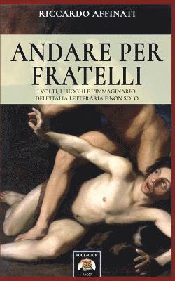 Andare per fratelli: I volti, i luoghi e l'immaginario dell'Italia letteraria e non solo 1