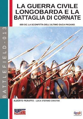 bokomslag La guerra civile longobarda e la battaglia di Cornate: 689 dC la sconfitta dell'ultimo duca pagano