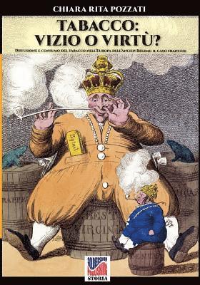 Chiara Rita Pozzati - Tabacco: vizio o virtu'?: Diffusione e consumo del tabacco nell'Europa dell'Ancien regime: il caso francese, Häftad