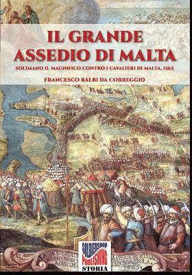 Il grande assedio di Malta: Solimano il Magnifico contro i cavalieri di malta, 1565 1