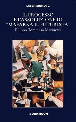 Ill processo e l'assoluzione di Mafarka il Futurusta 1