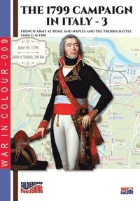 bokomslag The 1799 campaign in Italy - Vol. 3: French armies at Rome and Naples and the Trebbia battle