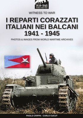 I reparti corazzati italiani nei Balcani 1941 - 1945 1
