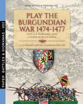 Luca Stefano Cristini, Gianpaolo Bistulfi - Play the Burgundian Wars 1474-1477, Häftad