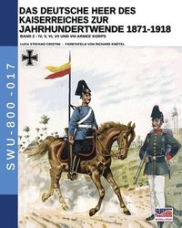 bokomslag Deutsche Heer des Kaiserreiches zur Jahrhundertwende 1871-1918 - Band 2