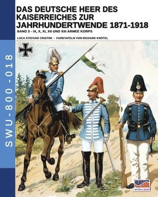 Das Deutsche Heer des Kaiserreiches zur Jahrhundertwende 1871-1918 - Band 3 1