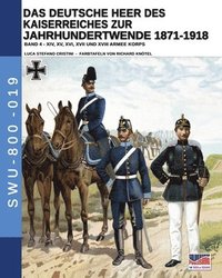 bokomslag Das Deutsche Heer des Kaiserreiches zur Jahrhundertwende 1871-1918 - Band 4