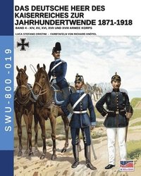 bokomslag Deutsche Heer des Kaiserreiches zur Jahrhundertwende 1871-1918 - Band 4