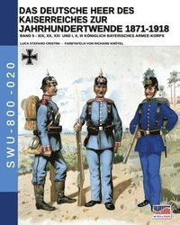 bokomslag Das Deutsche Heer des Kaiserreiches zur Jahrhundertwende 1871-1918 - Band 5