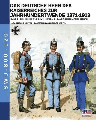 bokomslag Deutsche Heer des Kaiserreiches zur Jahrhundertwende 1871-1918 - Band 5