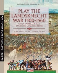 bokomslag Play the Landsknecht war 1500-1560 - Gioca a Wargame alle guerre dei Lanzichenecchi