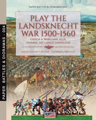 Luca Cristini - Play the Landsknecht war 1500-1560 - Gioca a Wargame alle guerre dei Lanzichenecchi, Häftad