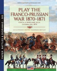 bokomslag Play the Franco-Prussian war 1870-1871