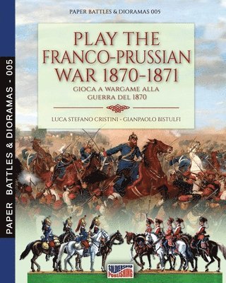 Luca Stefano Cristini - Play the Franco-Prussian war 1870-1871, Häftad