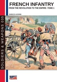 bokomslag French infantry from the Revolution to the Empire - Tome 1