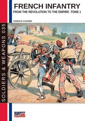 French infantry from the Revolution to the Empire - Tome 1 1