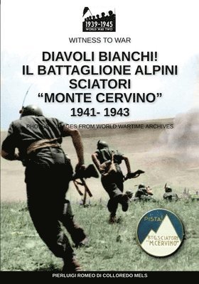 Diavoli bianchi! Il battaglione Alpini Sciatori &quot;Monte Cervino&quot; 1941-1943 1