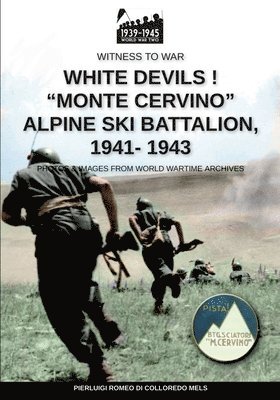 White devils! &quot;Monte Cervino&quot; Alpine Ski Battalion 1941-1943 1