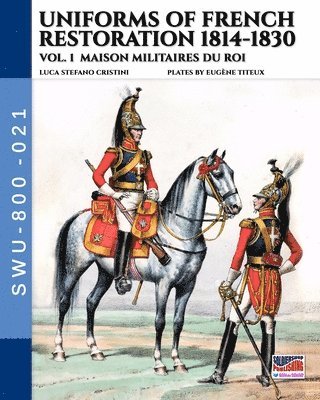bokomslag Uniforms of French Restoration 1814-1830 - Vol. 1: Maison Militaires du Roi