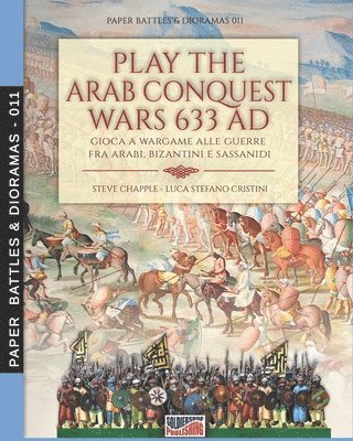 bokomslag Play the Arab conquest wars 633 AD - Gioca a Wargame alle guerre fra arabi, bizantini e sassanidi