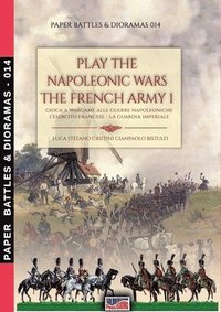 bokomslag Play the Napoleonic war - The French army 1