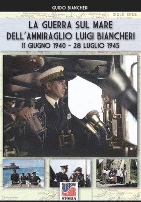 La guerra sul mare dell'Ammiraglio Luigi Biancheri (11 giugno 1940 - 28 luglio 1945) 1