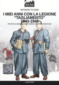 bokomslag I miei anni con la Legione Tagliamento 1943-1945