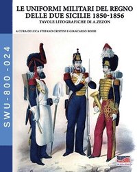 bokomslag Le uniformi militari del Regno delle Due Sicilie 1850-1856