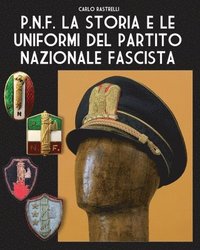 bokomslag P.N.F. La storia e le uniformi del Partito Nazionale Fascista
