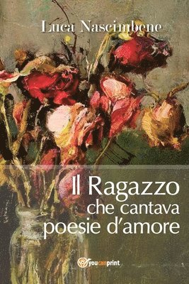 Il Ragazzo che cantava poesie d'amore 1