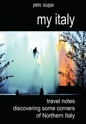 bokomslag My Italy. Travel notes discovering some corners of Northern Italy