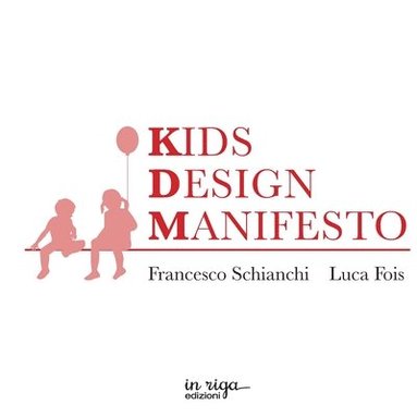 bokomslag Kids Design Manifesto: 96 tesi per progettare nell'interesse del bambino - 96 thesis to design in the best interest of the kid - 96?&#