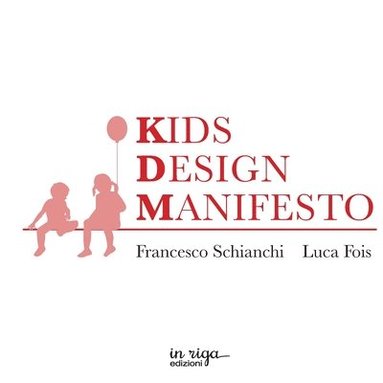 bokomslag Kids Design Manifesto: 96 tesi per progettare nell'interesse del bambino - 96 thesis to design in the best interest of the kid - 96&#39033;&#