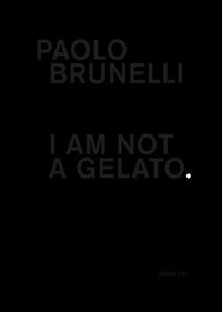 bokomslag Paolo Brunelli: I Am Not a Gelato.