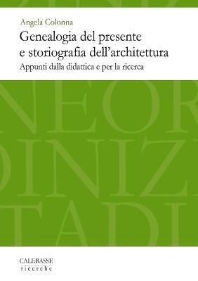 bokomslag Genealogia del Presente E Storiografia Dell'architettura