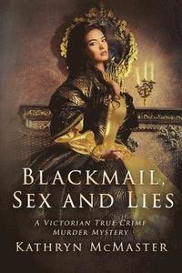 bokomslag Blackmail, Sex and Lies: A True Crime Victorian Murder Mystery