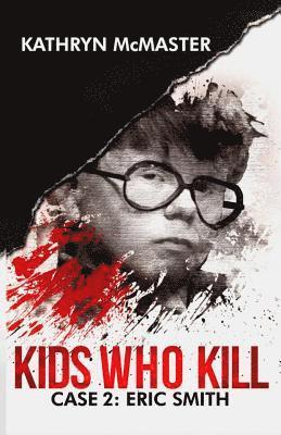 bokomslag Kids who Kill: Eric Smith: True Crime Press Series 1, Book 2